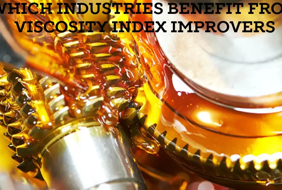 Which Industries Benefit From Viscosity Index Improvers